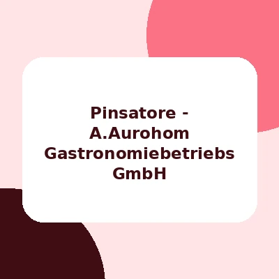 Pinsatore - A.Aurohom Gastronomiebetriebs GmbH